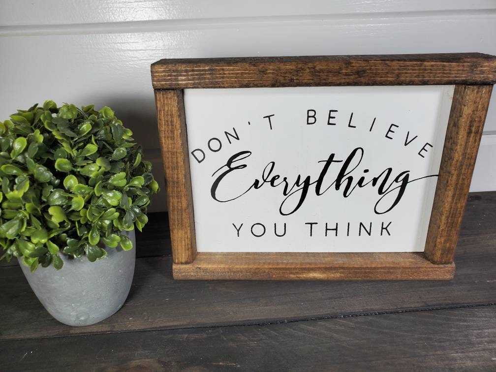 Don't Believe Everything You Think - Rustic Home Decor Sign - Farmhouse Sign