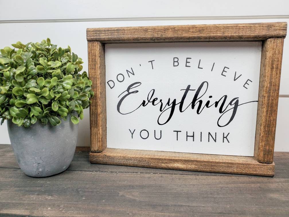 Don't Believe Everything You Think - Rustic Home Decor Sign - Farmhouse Sign