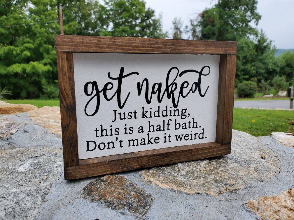 Get Naked Sign - Just Kidding This Is A Half Bath - Funny Bathroom Sign - Rustic Bathroom Sign - Framed Farmhouse Sign - Rustic Framed Sign