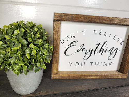 Don't Believe Everything You Think - Rustic Home Decor Sign - Farmhouse Sign