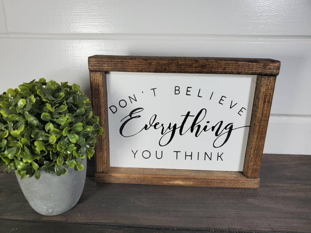 Don't Believe Everything You Think - Rustic Home Decor Sign - Farmhouse Sign